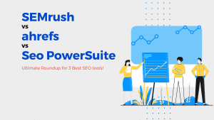 Semrush vs ahrefs vs SEO PowerSuite Comparison for Best SEO Tools
