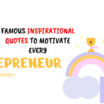 FAMOUS INSPIRATIONAL QUOTES TO MOTIVATE EVERY ENTREPRENEUR